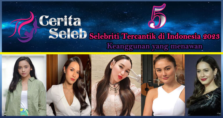 5 Selebriti Tercantik Indonesia 2023: Keanggunan yang Menawan