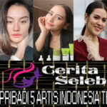 Kehidupan Pribadi 5 Artis Indonesia Terpopuler