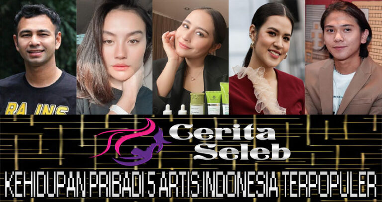 Kehidupan Pribadi 5 Artis Indonesia Terpopuler