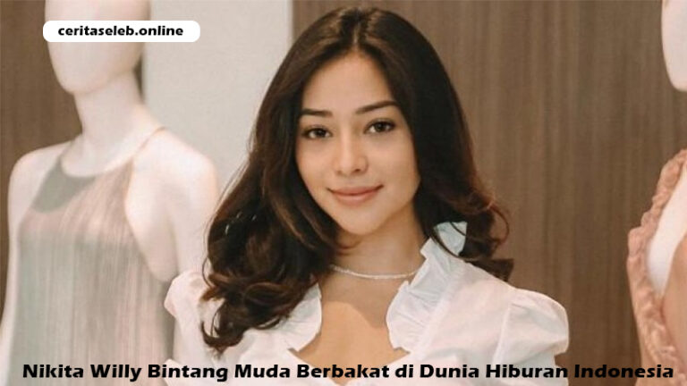 Nikita Willy Bintang Muda Berbakat di Dunia Hiburan Indonesia