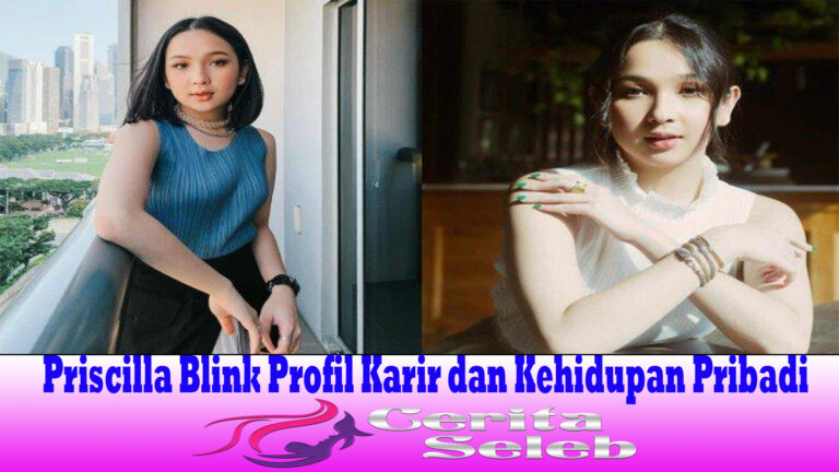 Priscilla Blink Profil Karir dan Kehidupan Pribadi