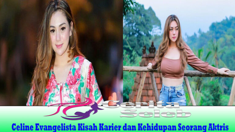 Celine Evangelista Kisah Karier dan Kehidupan Seorang Aktris