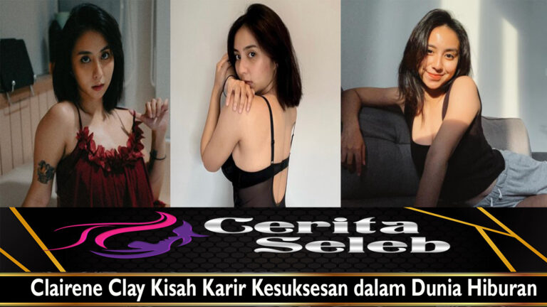 Clairene Clay Kisah Karir Kesuksesan dalam Dunia Hiburan