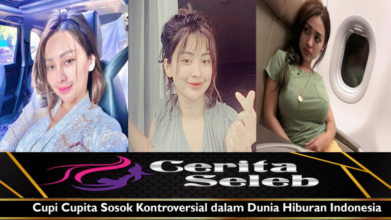 Cupi Cupita Sosok Kontroversial dalam Dunia Hiburan Indonesia