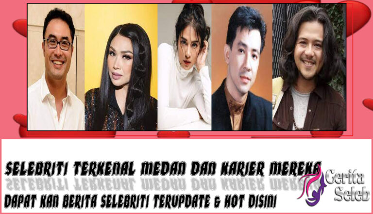 5 Selebriti Terkenal Medan