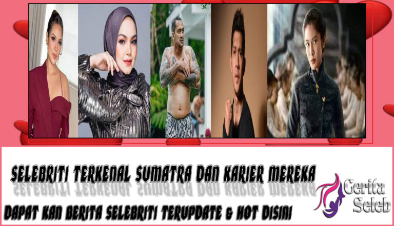 5 Selebriti Terkenal Sumatra